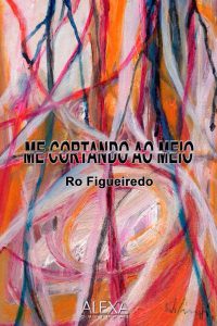 Me cortando ao meio - Rô Figueiredo - embudasartes.net - Tudo sobre Embu das Artes